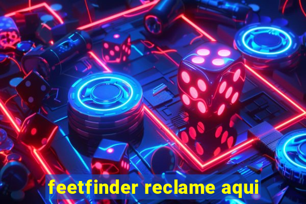 feetfinder reclame aqui